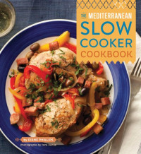 Diane Phillips, Tara Donne — The Mediterranean Slow Cooker Cookbook