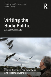 Mark Featherstone, Thomas Kemple — Writing the Body Politic: A John O’Neill Reader