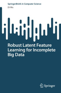 Di Wu — Robust Latent Feature Learning for Incomplete Big Data