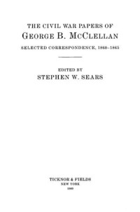 George Brinton McClellan — The Civil War Papers of George B. McClellan