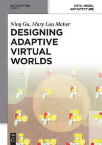 Ning Gu, Mary Lou Maher — Designing Adaptive Virtual Worlds