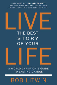 Bob Litwin — Live the Best Story of Your Life: A World Champion's Guide to Lasting Change