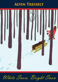 Alvin Tresselt, Roger Duvoisin — White Snow, Bright Snow