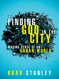 Brad Stanley — Finding God in the City: Making Sense of an Urban World