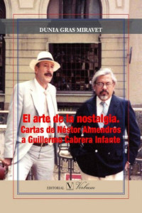 Dunia Gras Miravet — El arte de la nostalgia. Cartas de Néstor Almendros a Guillermo Cabrera Infante