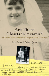 Carol Curoe, Robert  Curoe — Are There Closets in Heaven?: A Catholic Father and Lesbian Daughter Share their Story