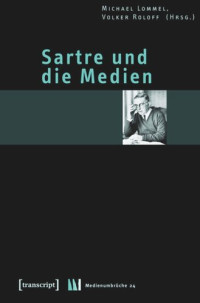 Michael Lommel (editor); Volker Roloff (editor) — Sartre und die Medien