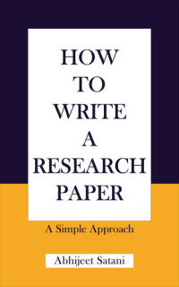 Satani, Abhijeet — HOW TO WRITE A RESEARCH PAPER: A Simple Approach