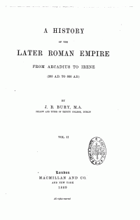 John Bagnell Bury — A History of the Later Roman Empire from Arcadius to Irene (395 A. D. to 800 A. D.)