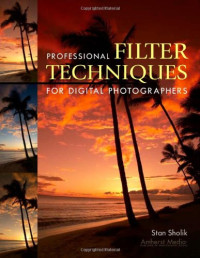Stan Sholik — Professional Filter Techniques for Digital Photographers