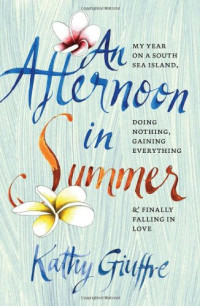 Kathy Giuffre — An Afternoon in Summer: My Year on a South Sea Island, Doing Nothing, Gaining Everything, and Finally Falling in Love