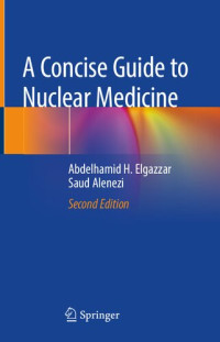 Abdelhamid H. Elgazzar, Saud Alenezi — A Concise Guide to Nuclear Medicine