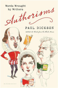 Dickson Paul. — Authorisms: Words Wrought by Writers