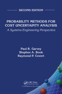 Book, Stephen A.;Covert, Raymond P.;Garvey, Paul R — Probability methods for cost uncertainty analysis: a systems engineering perspective