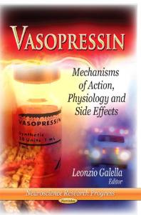 Leonzio Galella — Vasopressin: Mechanisms of Action, Physiology and Side Effects : Mechanisms of Action, Physiology and Side Effects