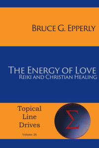 Bruce G Epperly — The Energy of Love: Reiki and Christian Healing