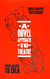 Linda Sarver, Tom Markus — A Novel Approach to Theatre: From Adams to Zola