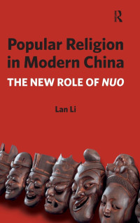 Lan Li — Popular Religion in Modern China: The New Role of Nuo