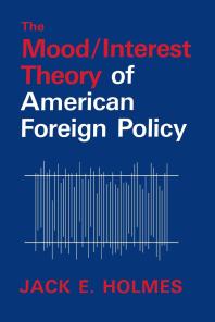 Jack E. Holmes — The Mood/Interest Theory of American Foreign Policy