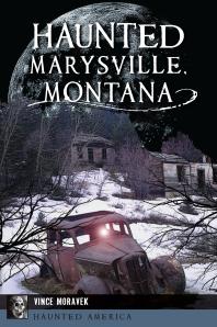 Vince Moravek — Haunted Marysville, Montana