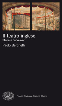 Paolo Bertinetti — Il teatro inglese. Storia e capolavori