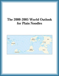 Research Group, The Plain Noodles Research Group — The 2000-2005 World Outlook for Plain Noodles (Strategic Planning Series)