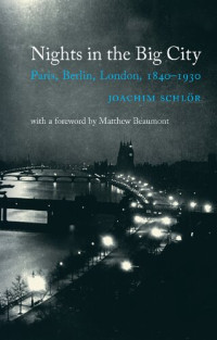 Joachim Schlör — Nights in the Big City: Paris, Berlin, London 1840-1930