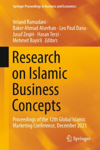 Veland Ramadani, Baker Ahmad Alserhan, Leo Paul Dana, Jusuf Zeqiri, Hasan Terzi, Mehmet Bayirli — Research on Islamic Business Concepts: Proceedings of the 12th Global Islamic Marketing Conference, December 2021