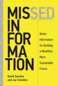 Sarokin, David;Schulkin, Jay — Missed information: better information for building a wealthier, more sustainable future