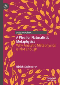 Ulrich Steinvorth — A Plea for Naturalistic Metaphysics