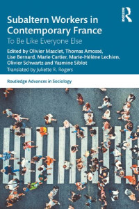 Olivier Masclet, Thomas Amossé, Lise Bernard, Marie Cartier — Subaltern Workers in Contemporary France: To Be Like Everyone Else