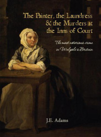 Adams, J. E — The painter, the laundress & the murders at the Inns of Court