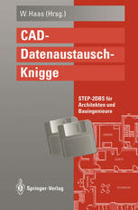 Dr. Wolfgang Haas (auth.), Dr. Wolfgang Haas (eds.) — CAD-Datenaustausch-Knigge: STEP-2DBS für Architekten und Bauingenieure