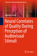Sebastian Arndt (auth.) — Neural Correlates of Quality During Perception of Audiovisual Stimuli