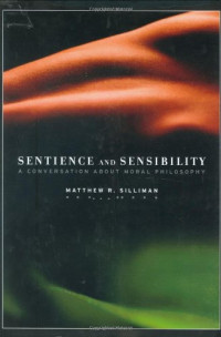 Matthew R. Silliman, David Kenneth Johnson — Sentience and sensibility : a conversation about moral philosophy
