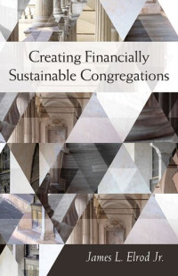 James L. Elrod Jr. — Creating Financially Sustainable Congregations
