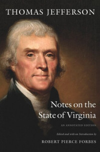 Thomas Jefferson (editor); Robert Pierce Forbes (editor) — Notes on the State of Virginia: An Annotated Edition