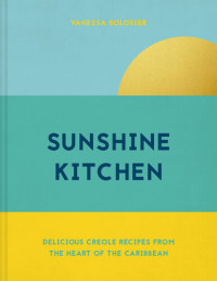 Vanessa Bolosier — Sunshine Kitchen: Delicious Creole Recipes From the Heart of the Caribbean