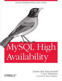 Charles Bell, Mats Kindahl, Lars Thalmann — MySQL High Availability: Tools for Building Robust Data Centers