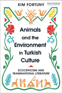 Kim Fortuny — Animals and the Environment in Turkish Culture: Ecocriticism and Transnational Literature