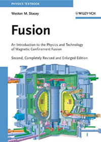 Stacey, Weston M — Fusion : an introduction to the physics and technology of magnetic confinement fusion