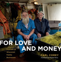 Corey, Carl — For love and money: portraits of Wisconsin family businesses