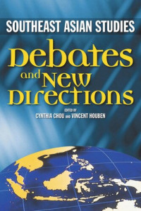Cynthia Chou (editor); Vincent Houben (editor) — Southeast Asian Studies: Debates and New Directions