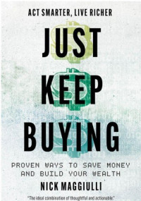 Nick Maggiulli — Just Keep Buying: Proven Ways to Save Money and Build Your Wealth