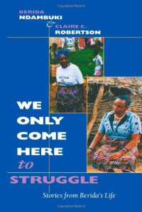 Berida Ndambuki, Claire Cone Robertson — "We Only Come Here to Struggle": Stories from Berida's Life