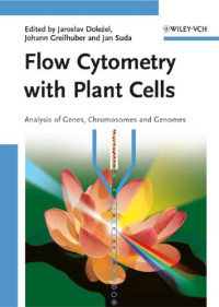 Jaroslav Dolezel, Johann Greilhuber, Jan Suda — Flow Cytometry with Plant Cells: Analysis of Genes, Chromosomes and Genomes