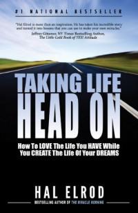 Hal Elrod — Taking Life Head On (The Hal Elrod Story): How To Love the Life You Have While You Create the Life of Your Dreams