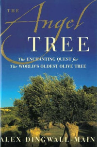 Alex Dingwall-Main — The Angel Tree: The Enchanting Quest for the World's Oldest Olive Tree