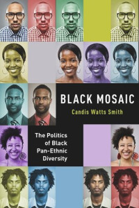 Candis Watts Smith — Black Mosaic: The Politics of Black Pan-Ethnic Diversity