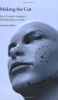 Anthony Elliott — Making the Cut: How Cosmetic Surgery is Transforming Our Lives